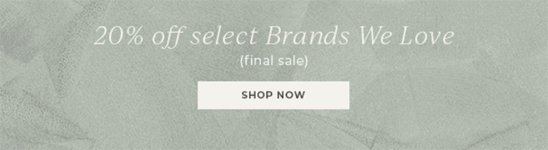 20% off select Brands We Love (final sale)